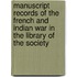 Manuscript Records Of The French And Indian War In The Library Of The Society