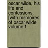 Oscar Wilde, His Life and Confessions. [With Memoires of Oscar Wilde Volume 1 door George Bernard Shaw