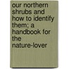 Our Northern Shrubs and How to Identify Them; A Handbook for the Nature-Lover door Harriet Louise Keeler