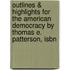 Outlines & Highlights For The American Democracy By Thomas E. Patterson, Isbn