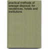 Practical Methods of Sewage Disposal; For Residences, Hotels and Institutions door Henry Neely Ogden