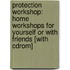 Protection Workshop: Home Workshops For Yourself Or With Friends [with Cdrom]