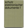 Schutz elektronischer Dokumente f door Götz Thiemo Scherle
