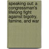 Speaking Out: A Congressman's Lifelong Fight Against Bigotry, Famine, And War door Winston Findley