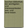 Taschen-Bibliothek der wichtigsten und interessantesten See- und Land-Reisen. door Joachim Heinrich Jäck