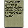 The Complete Writings Of Charles Dudley Warner (Volume 1); Roundabout Journey door Charles Dudley Warner