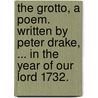 The Grotto, a Poem. Written by Peter Drake, ... in the Year of Our Lord 1732. door Matthew Green