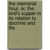 The Memorial Hour, Or, the Lord's Supper in Its Relation to Doctrine and Life by Jeremiah Chaplin