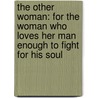 The Other Woman: For the Woman Who Loves Her Man Enough to Fight for His Soul door Godwin Ude