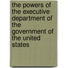 The Powers Of The Executive Department Of The Government Of The United States by Alfred Conkling