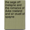 The Sege Off Melayne and the Romance of Duke Rowland and Sir Otuell of Spayne door Sidney J. H. Herrtage