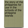 The Story of the Philippines for Use in the Schools of the Philippine Islands door Adeline Knapp