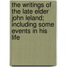The Writings of the Late Elder John Leland; Including Some Events in His Life door John Leland