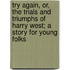 Try Again, Or, the Trials and Triumphs of Harry West; A Story for Young Folks