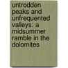 Untrodden Peaks and Unfrequented Valleys: a midsummer ramble in the Dolomites by Amelia Blandford Edwards