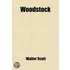 Woodstock; Or, the Cavalier, a Tale of the Year Sixteen Hundred and Fifty-One
