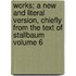 Works; A New and Literal Version, Chiefly from the Text of Stallbaum Volume 6