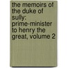 the Memoirs of the Duke of Sully: Prime-Minister to Henry the Great, Volume 2 door Maximilien B�Thune De Sully