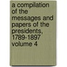 A Compilation of the Messages and Papers of the Presidents, 1789-1897 Volume 4 door James D. Richardson