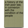 A History of the Irish Poor Law, in Connexion with the Condition of the People door Jr George Nicholls