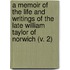 A Memoir Of The Life And Writings Of The Late William Taylor Of Norwich (V. 2)