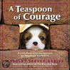 A Teaspoon Of Courage: A Little Book Of Encouragement For Whenever You Need It by Bradley Trevor Greive