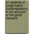 An Epitome of Judge Hale's Contemplations, in His Account of the Good Steward.