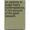 An Epitome of Judge Hale's Contemplations, in His Account of the Good Steward. door Sir Hale Matthew