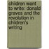 Children Want to Write: Donald Graves and the Revolution in Children's Writing