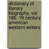 Dictionary of Literary Biography, Vol 186: 19 Century American Western Writers by Robert L. Gale