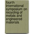 Fourth International Symposium on Recycling of Metals and Engineered Materials