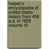 Harper's Encyclopedia of United States History from 458 A.D. to 1905 Volume 10 door Benson J. Lossing