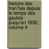 Histoire Des Fran�Ais Depuis Le Temps Des Gaulois Jusqu'En 1830, Volume 4 door Th�Ophile Lavall�E