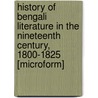 History of Bengali Literature in the Nineteenth Century, 1800-1825 [Microform] door Sushil Kumar De