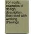 Iron Roofs, Examples of Design, Description, Illustrated with Working Drawings