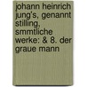 Johann Heinrich Jung's, Genannt Stilling, Smmtliche Werke: & 8. Der Graue Mann door Johann Heinrich Jung-Stilling