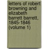 Letters Of Robert Browning And Elizabeth Barrett Barrett, 1845-1846 (Volume 1) door Robert Browning