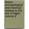 Letters, Archaeological and Historical Relating to the Isle of Wight; Volume 2 door Rachel Boucher James