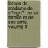 Lettres De Madame De S�Vign�: De Sa Famille Et De Ses Amis, Volume 4