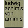Ludwig Achim's von Arnim S door Ludwig Achim Von Arnim