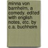 Minna Von Barnhelm, a Comedy. Edited with English Notes, Etc. by C.A. Buchheim