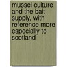 Mussel Culture and the Bait Supply, with Reference More Especially to Scotland door W. L Calderwood