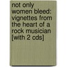 Not Only Women Bleed: Vignettes From The Heart Of A Rock Musician [with 2 Cds] door Dick Wagner