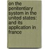 On the Penitentiary System in the United States: And Its Application in France