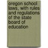 Oregon School Laws, with Rules and Regulations of the State Board of Education