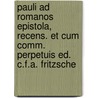 Pauli Ad Romanos Epistola, Recens. Et Cum Comm. Perpetuis Ed. C.F.A. Fritzsche by Hastings Paul