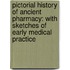 Pictorial History of Ancient Pharmacy: With Sketches of Early Medical Practice