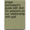 Prayer Participant's Guide With Dvd: Six Sessions On Our Relationship With God door Phillip Yancey