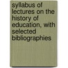 Syllabus of Lectures on the History of Education, With Selected Bibliographies door Cubberley Ellwood Patterson 1868-1941