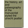 The History, Art and Palaeography of the Manuscript Styled the Utrecht Psalter door Walter de Gray Birch
